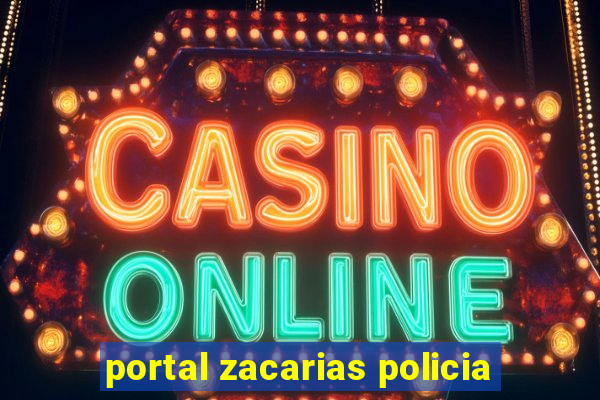 portal zacarias policia